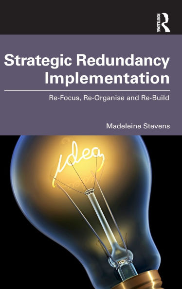 Strategic Redundancy Implementation: Re-Focus, Re-Organise and Re-Build
