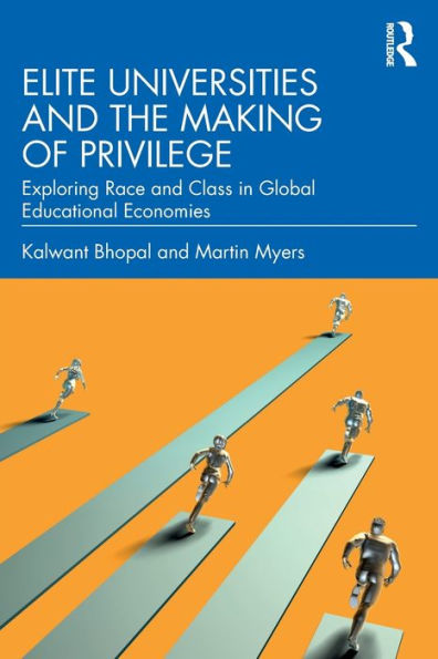 Elite Universities and the Making of Privilege: Exploring Race Class Global Educational Economies