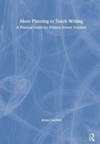 More Planning to Teach Writing: A Practical Guide for Primary School Teachers