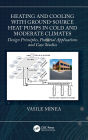 Heating and Cooling with Ground-Source Heat Pumps in Cold and Moderate Climates: Design Principles, Potential Applications and Case Studies