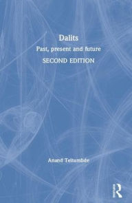 Title: Dalits: Past, Present and Future, Author: Anand Teltumbde