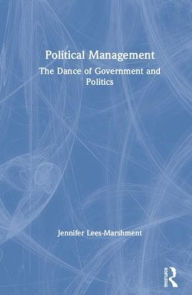 Title: Political Management: The Dance of Government and Politics, Author: Jennifer Lees-Marshment