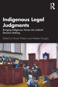 Title: Indigenous Legal Judgments: Bringing Indigenous Voices into Judicial Decision Making, Author: Nicole Watson