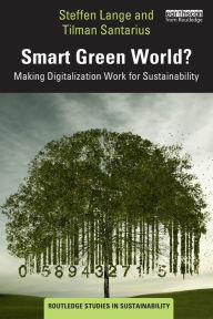Title: Smart Green World?: Making Digitalization Work for Sustainability, Author: Steffen Lange