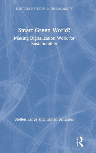 Smart Green World?: Making Digitalization Work for Sustainability