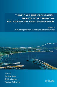 Title: Tunnels and Underground Cities: Engineering and Innovation Meet Archaeology, Architecture and Art: Volume 4: Ground Improvement in Underground Constructions / Edition 1, Author: Daniele Peila