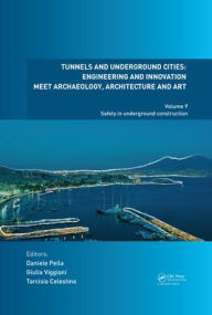 Title: Tunnels and Underground Cities: Engineering and Innovation Meet Archaeology, Architecture and Art: Volume 9: Safety in Underground Construction / Edition 1, Author: Daniele Peila