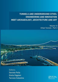 Title: Tunnels and Underground Cities: Engineering and Innovation Meet Archaeology, Architecture and Art: Volume 12: Urban Tunnels - Part 2, Author: Daniele Peila