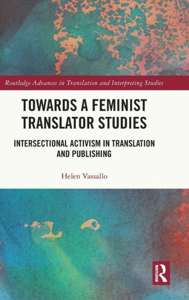 Towards a Feminist Translator Studies: Intersectional Activism Translation and Publishing