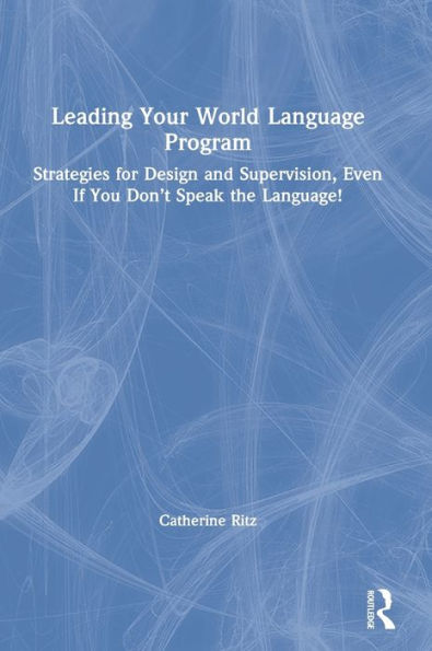 Leading Your World Language Program: Strategies for Design and Supervision, Even If You Don't Speak the Language!