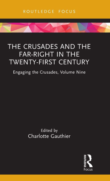 the Crusades and Far-Right Twenty-First Century: Engaging Crusades, Volume Nine