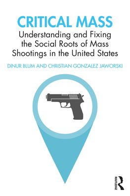Critical Mass: Understanding and Fixing the Social Roots of Mass Shootings United States