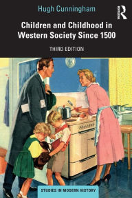Title: Children and Childhood in Western Society Since 1500 / Edition 3, Author: Hugh Cunningham