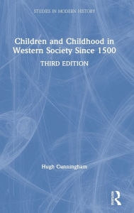 Title: Children and Childhood in Western Society Since 1500 / Edition 3, Author: Hugh Cunningham