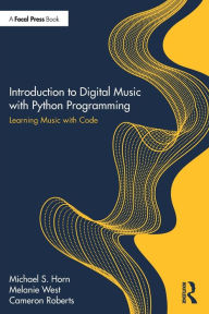 Title: Introduction to Digital Music with Python Programming: Learning Music with Code, Author: Michael S. Horn