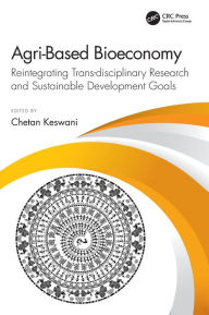 Title: Agri-Based Bioeconomy: Reintegrating Trans-disciplinary Research and Sustainable Development Goals, Author: Chetan Keswani