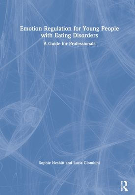 Emotion Regulation for Young People with Eating Disorders: A Guide for Professionals