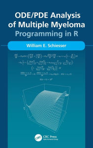 Title: ODE/PDE Analysis of Multiple Myeloma: Programming in R / Edition 1, Author: William Schiesser