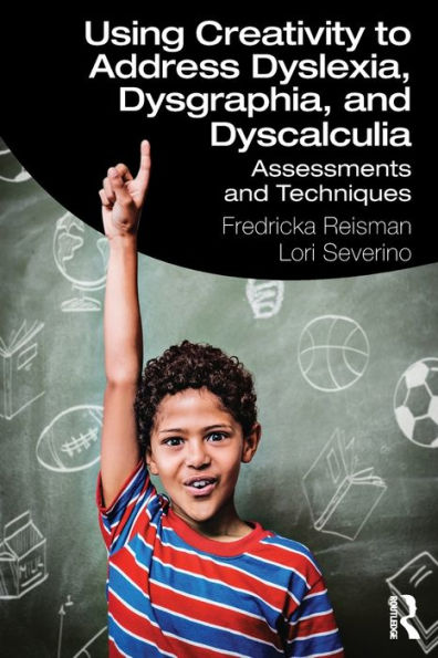 Using Creativity to Address Dyslexia, Dysgraphia, and Dyscalculia: Assessments Techniques