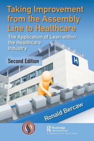 Title: Taking Improvement from the Assembly Line to Healthcare: The Application of Lean within the Healthcare Industry, Author: Ronald G. Bercaw