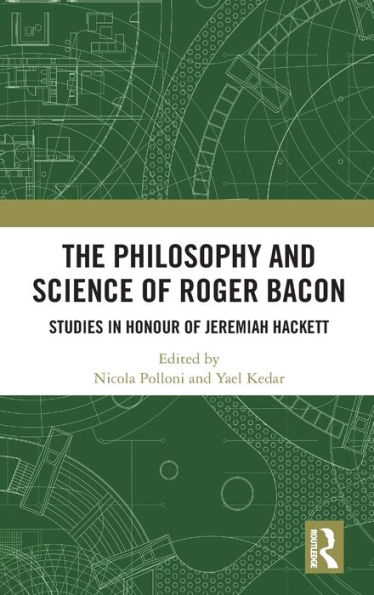 The Philosophy and Science of Roger Bacon: Studies in Honour of Jeremiah Hackett