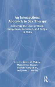 Title: An Intersectional Approach to Sex Therapy: Centering the Lives of Indigenous, Racialized, and People of Color, Author: Reece M. Malone