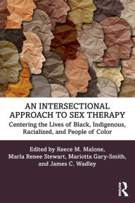Title: An Intersectional Approach to Sex Therapy: Centering the Lives of Indigenous, Racialized, and People of Color, Author: Reece M. Malone