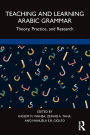 Teaching and Learning Arabic Grammar: Theory, Practice, and Research