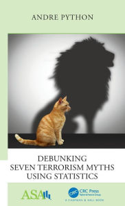 Title: Debunking Seven Terrorism Myths Using Statistics / Edition 1, Author: Andre Python