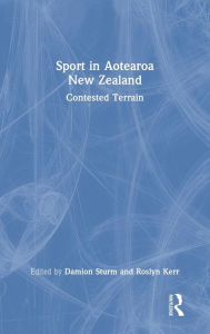 Title: Sport in Aotearoa New Zealand: Contested Terrain, Author: Damion Sturm