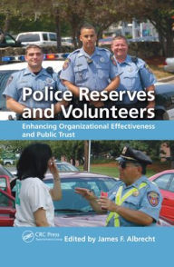 Title: Police Reserves and Volunteers: Enhancing Organizational Effectiveness and Public Trust, Author: James F. Albrecht