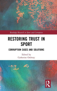 Title: Restoring Trust in Sport: Corruption Cases and Solutions, Author: Catherine Ordway