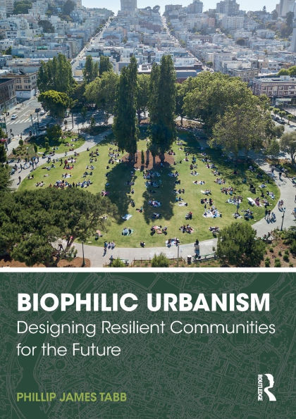 Biophilic Urbanism: Designing Resilient Communities for the Future