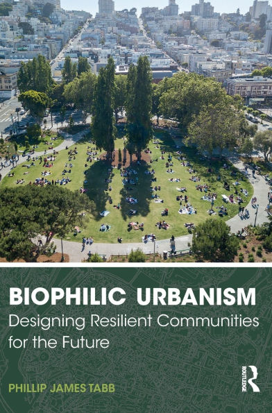Biophilic Urbanism: Designing Resilient Communities for the Future