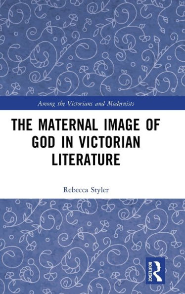 The Maternal Image of God Victorian Literature