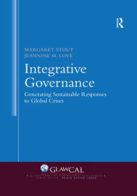 Title: Integrative Governance: Generating Sustainable Responses to Global Crises / Edition 1, Author: Margaret Stout