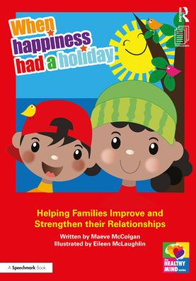 When Happiness Had a Holiday: Helping Families Improve and Strengthen their Relationships: A Professional Resource