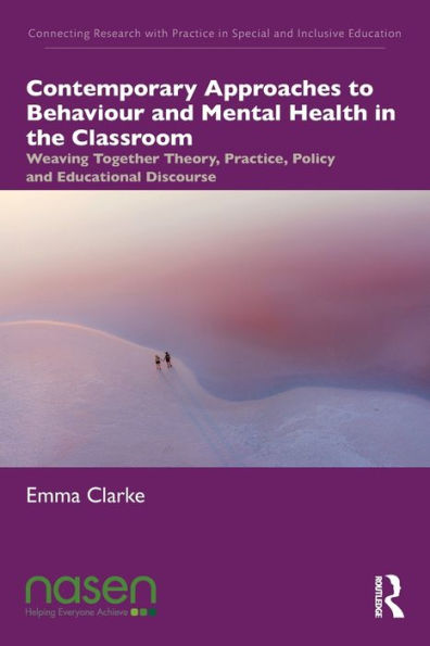 Contemporary Approaches to Behaviour and Mental Health the Classroom: Weaving Together Theory, Practice, Policy Educational Discourse