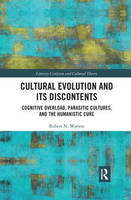 Cultural Evolution and its Discontents: Cognitive Overload, Parasitic Cultures, the Humanistic Cure