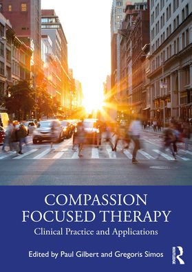 Compassion Focused Therapy: Clinical Practice and Applications