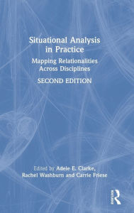 Title: Situational Analysis in Practice: Mapping Relationalities Across Disciplines, Author: Adele E. Clarke