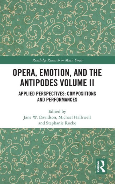 Opera, Emotion, and the Antipodes Volume II: Applied Perspectives: Compositions and Performances