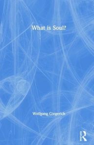 Title: What is Soul?, Author: Wolfgang Giegerich