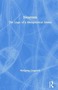 Title: Neurosis: The Logic of a Metaphysical Illness, Author: Wolfgang Giegerich