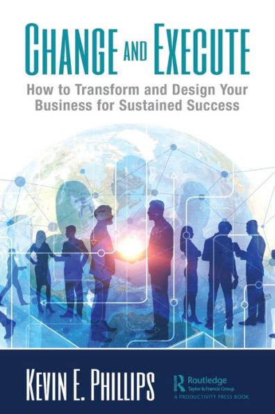 Change and Execute: How to Transform Design Your Business for Sustained Success