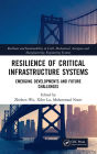Resilience of Critical Infrastructure Systems: Emerging Developments and Future Challenges / Edition 1