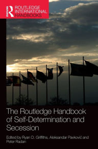 Title: The Routledge Handbook of Self-Determination and Secession, Author: Ryan D. Griffiths