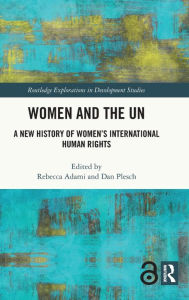 Title: Women and the UN: A New History of Women's International Human Rights, Author: Rebecca Adami