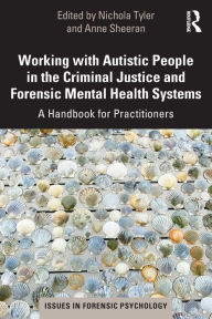 Title: Working with Autistic People in the Criminal Justice and Forensic Mental Health Systems: A Handbook for Practitioners, Author: Nichola Tyler