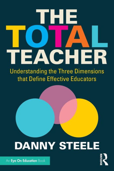 the Total Teacher: Understanding Three Dimensions that Define Effective Educators